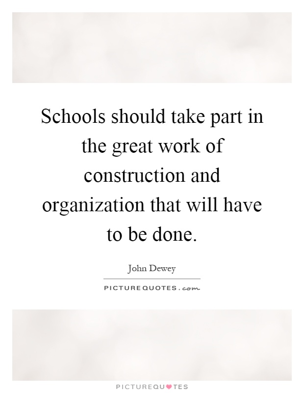 Schools should take part in the great work of construction and organization that will have to be done Picture Quote #1