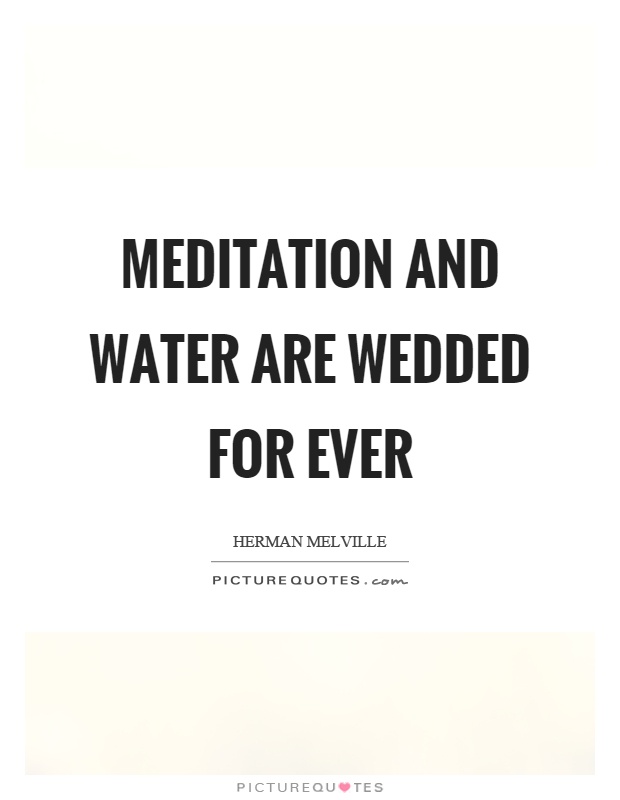 Meditation and water are wedded for ever Picture Quote #1
