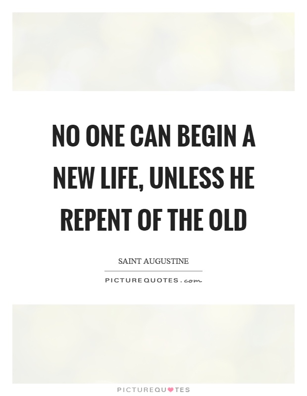 no one can begin a new life unless he repent of the old quote 1