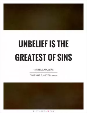 Unbelief is the greatest of sins Picture Quote #1