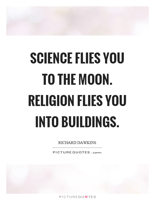 Science flies you to the moon. Religion flies you into buildings Picture Quote #1