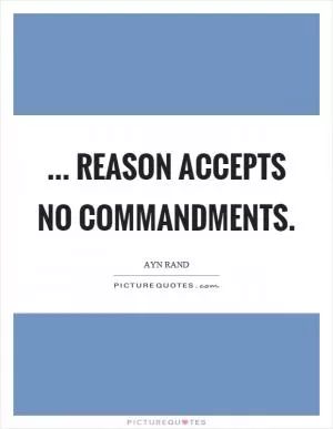 ... reason accepts no commandments Picture Quote #1
