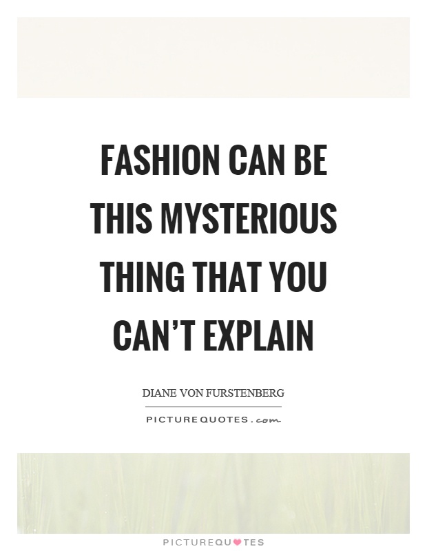 Fashion can be this mysterious thing that you can't explain Picture Quote #1