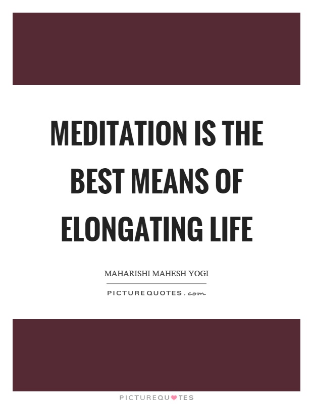 Meditation is the best means of elongating life Picture Quote #1