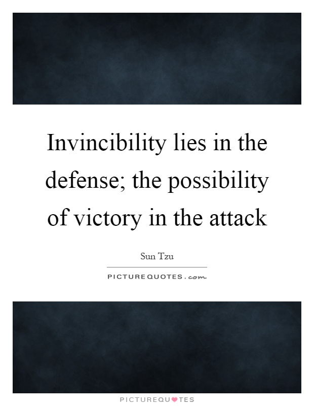 Invincibility lies in the defense; the possibility of victory in the attack Picture Quote #1