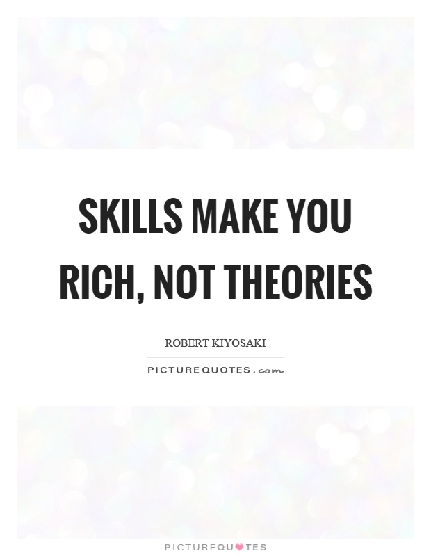 Skills make you rich, not theories Picture Quote #1