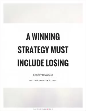 A winning strategy must include losing Picture Quote #1