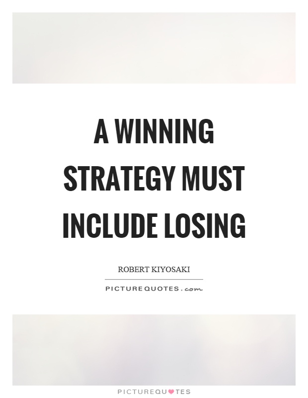 A winning strategy must include losing Picture Quote #1