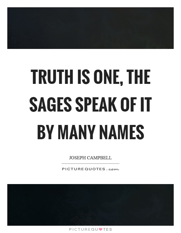 Truth is one, the sages speak of it by many names Picture Quote #1