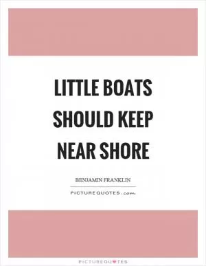 Little boats should keep near shore Picture Quote #1