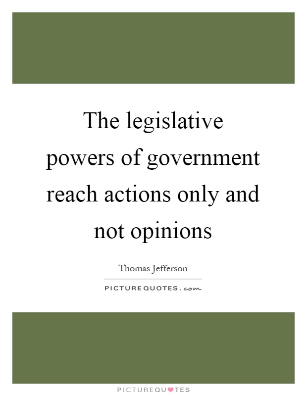 The legislative powers of government reach actions only and not opinions Picture Quote #1
