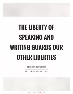 The liberty of speaking and writing guards our other liberties Picture Quote #1