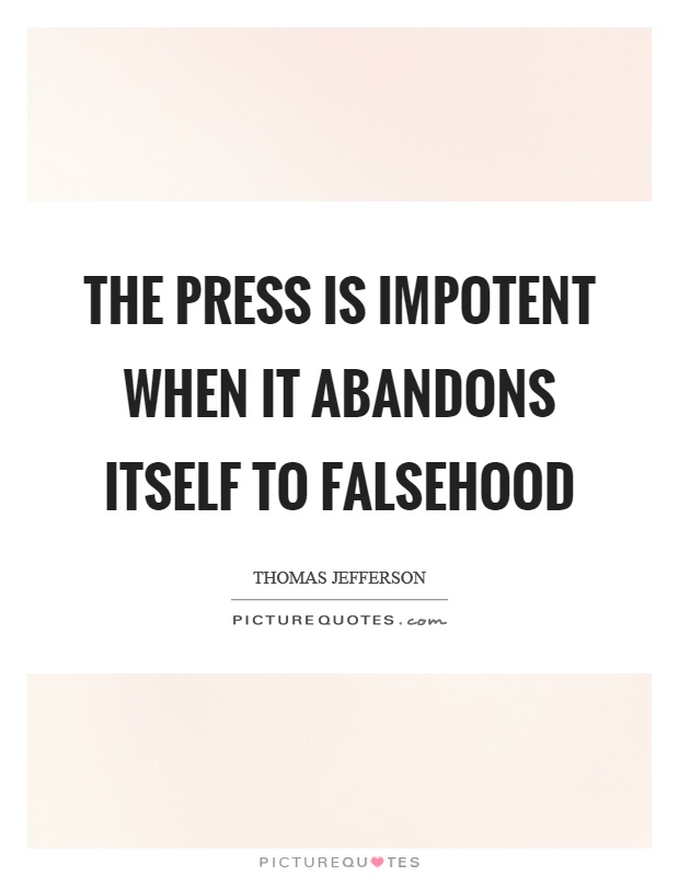 The press is impotent when it abandons itself to falsehood Picture Quote #1