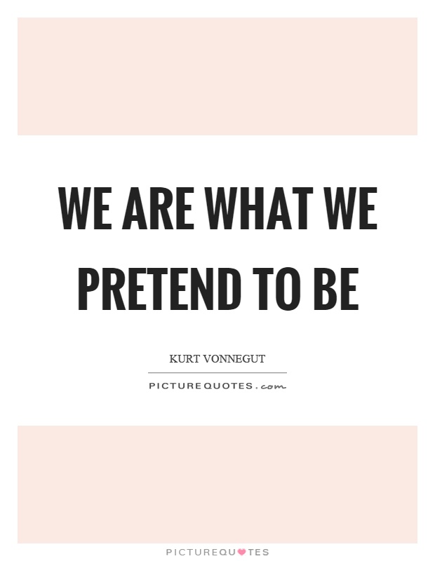 We are what we pretend to be Picture Quote #1