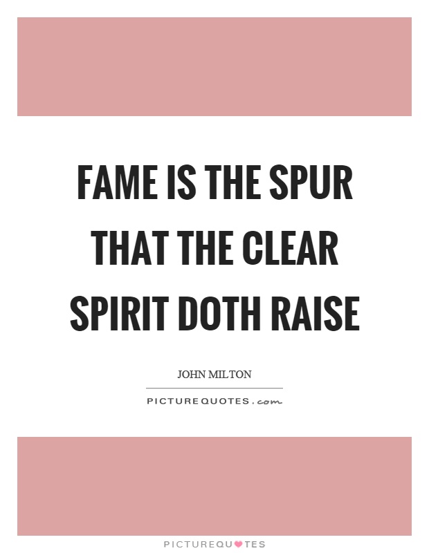 Fame is the spur that the clear spirit doth raise Picture Quote #1