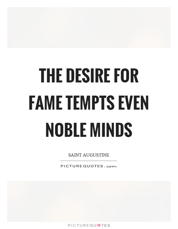 The desire for fame tempts even noble minds Picture Quote #1