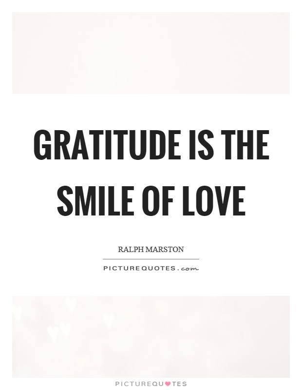 Gratitude is the smile of love Picture Quote #1