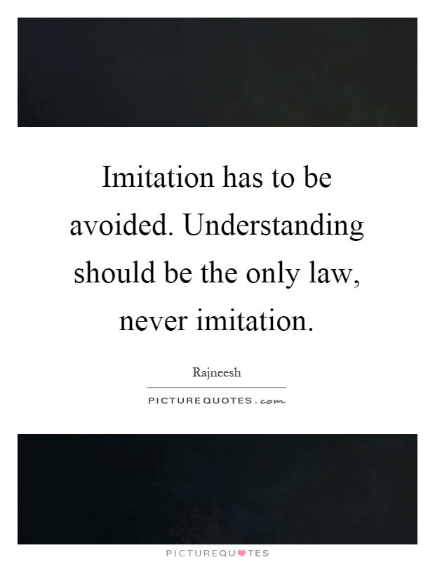 Imitation has to be avoided. Understanding should be the only law, never imitation Picture Quote #1