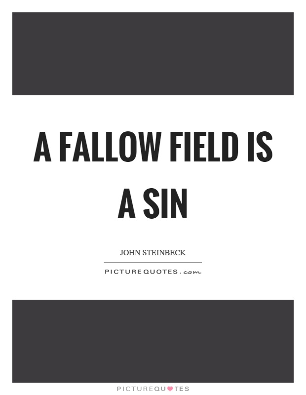 A fallow field is a sin Picture Quote #1