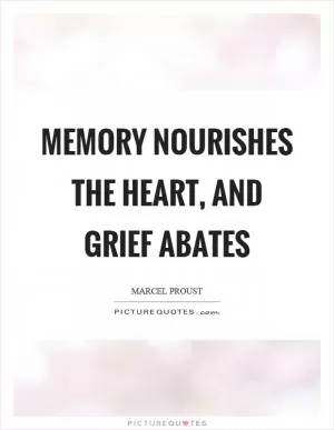 Memory nourishes the heart, and grief abates Picture Quote #1