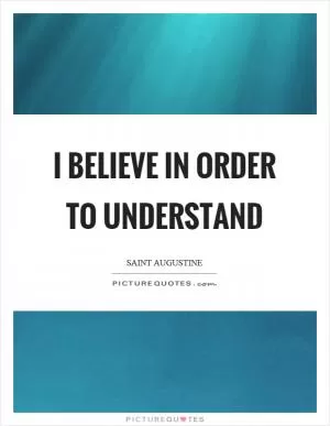 I believe in order to understand Picture Quote #1