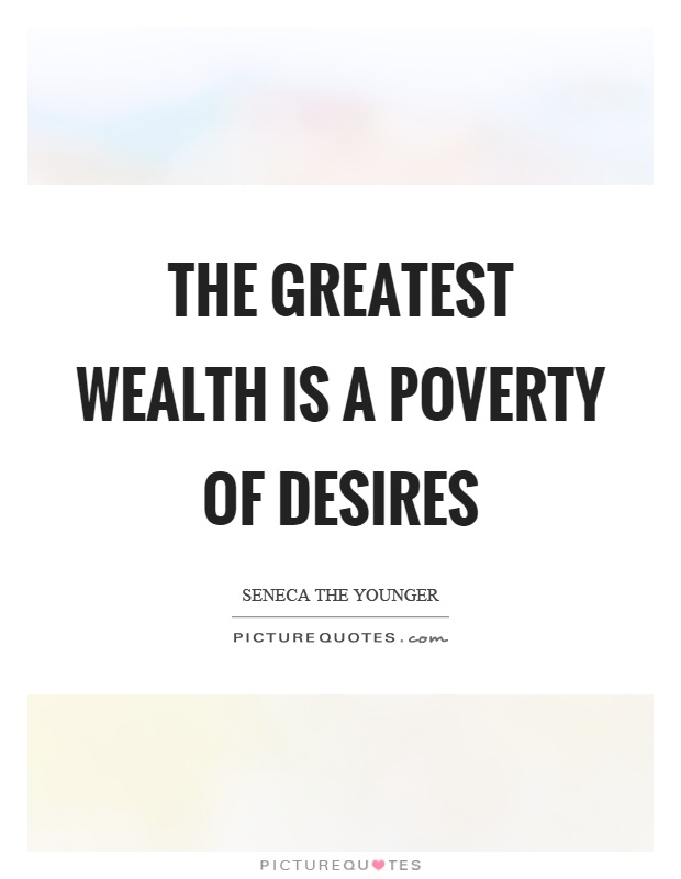 The greatest wealth is a poverty of desires Picture Quote #1