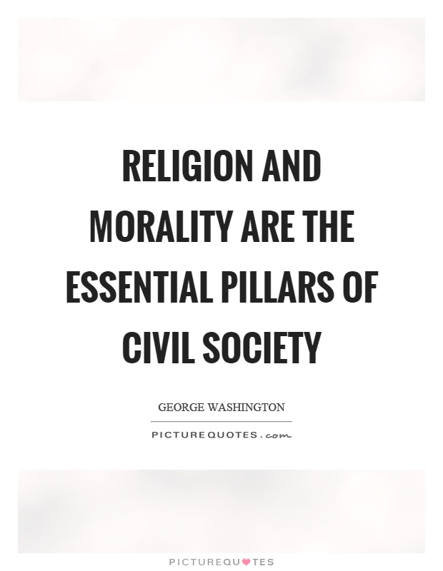 Religion and morality are the essential pillars of civil society Picture Quote #1