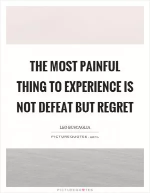 The most painful thing to experience is not defeat but regret Picture Quote #1