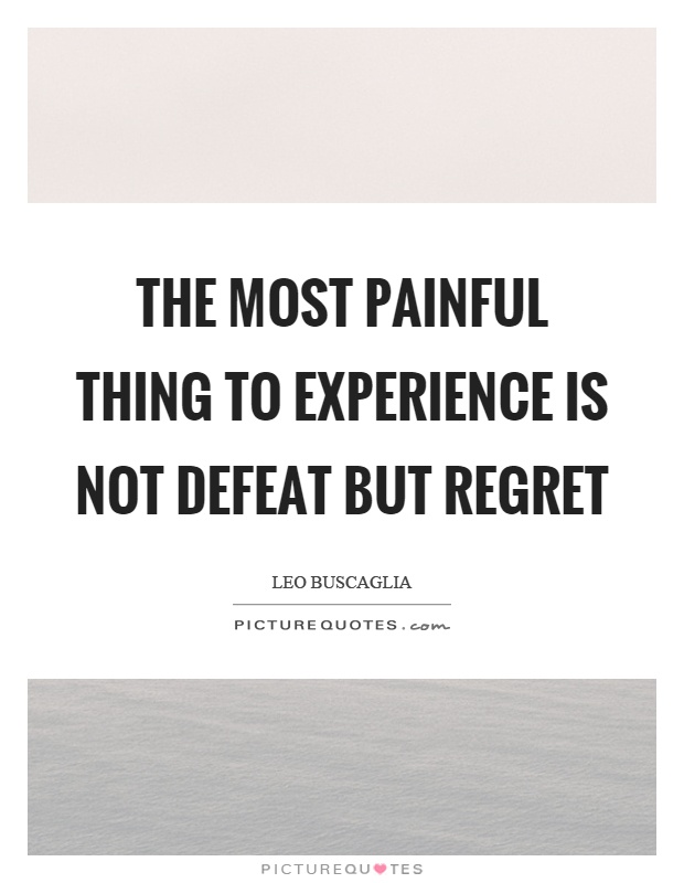 The most painful thing to experience is not defeat but regret Picture Quote #1