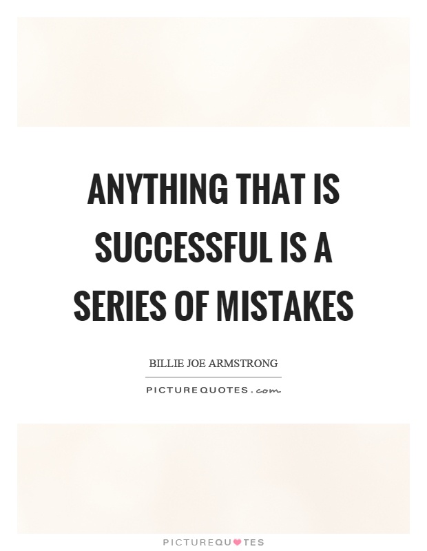 Anything that is successful is a series of mistakes Picture Quote #1