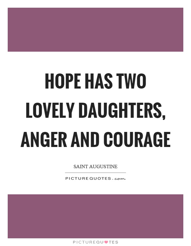 Hope has two lovely daughters, anger and courage Picture Quote #1