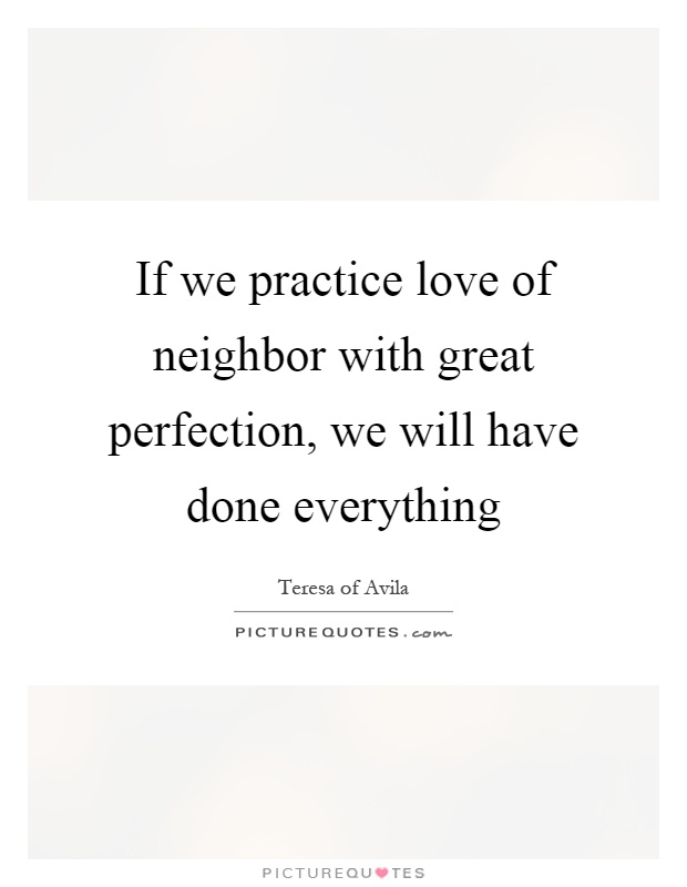 If we practice love of neighbor with great perfection, we will have done everything Picture Quote #1