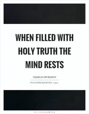 When filled with holy truth the mind rests Picture Quote #1