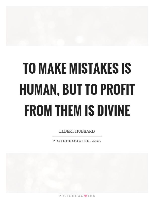 To make mistakes is human, but to profit from them is divine Picture Quote #1