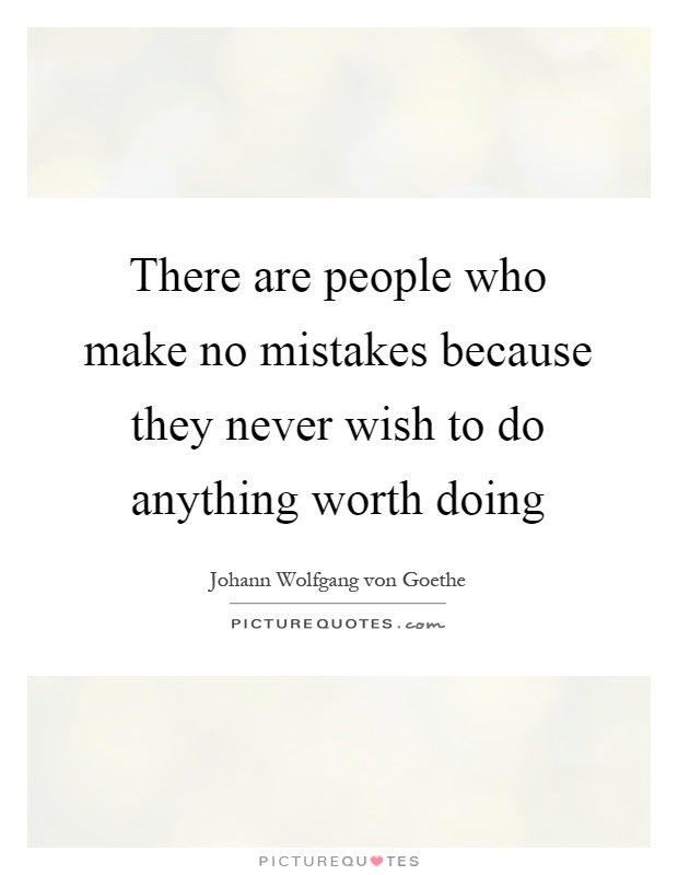 There are people who make no mistakes because they never wish to do anything worth doing Picture Quote #1