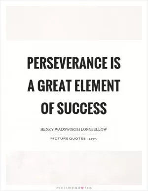 Perseverance is a great element of success Picture Quote #1