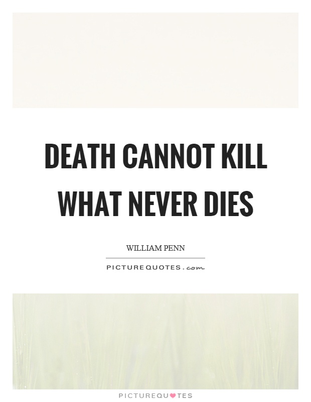 Death cannot kill what never dies Picture Quote #1