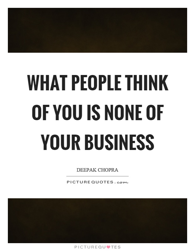 What people think of you is none of your business Picture Quote #1