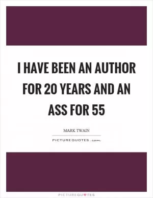 I have been an author for 20 years and an ass for 55 Picture Quote #1