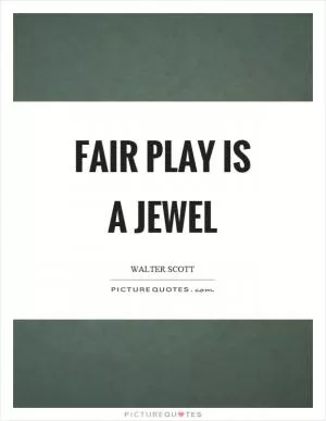 Fair play is a jewel Picture Quote #1