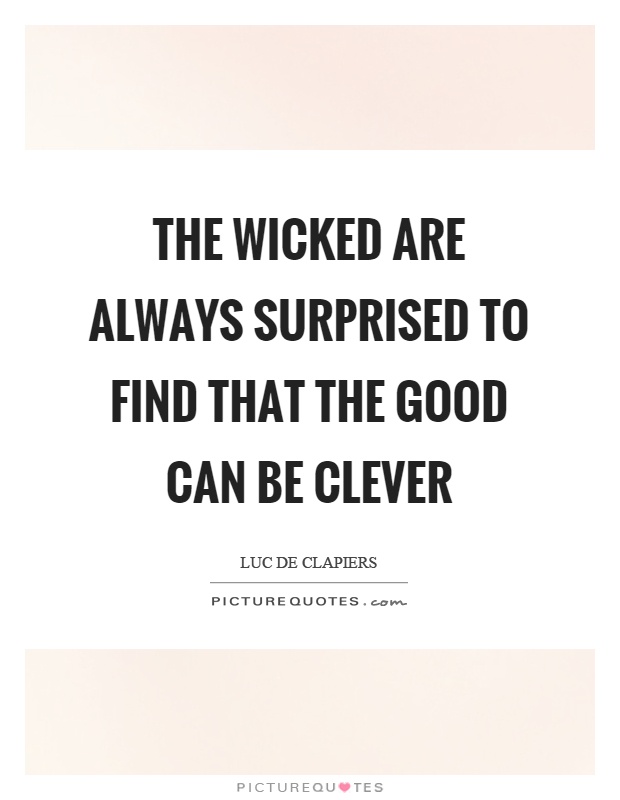 The wicked are always surprised to find that the good can be clever Picture Quote #1