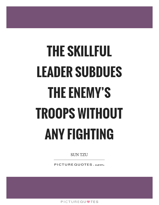 The skillful leader subdues the enemy's troops without any fighting Picture Quote #1