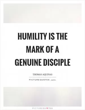 Humility is the mark of a genuine disciple Picture Quote #1