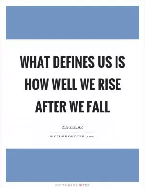 What defines us is how well we rise after we fall Picture Quote #1