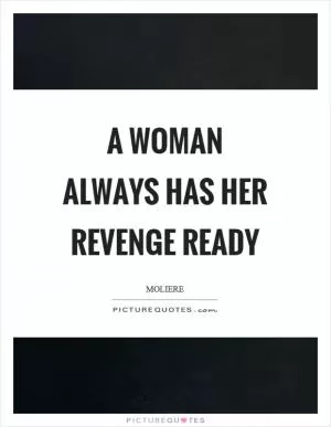 A woman always has her revenge ready Picture Quote #1