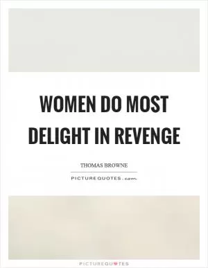 Women do most delight in revenge Picture Quote #1