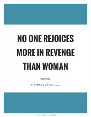 No one rejoices more in revenge than woman Picture Quote #1