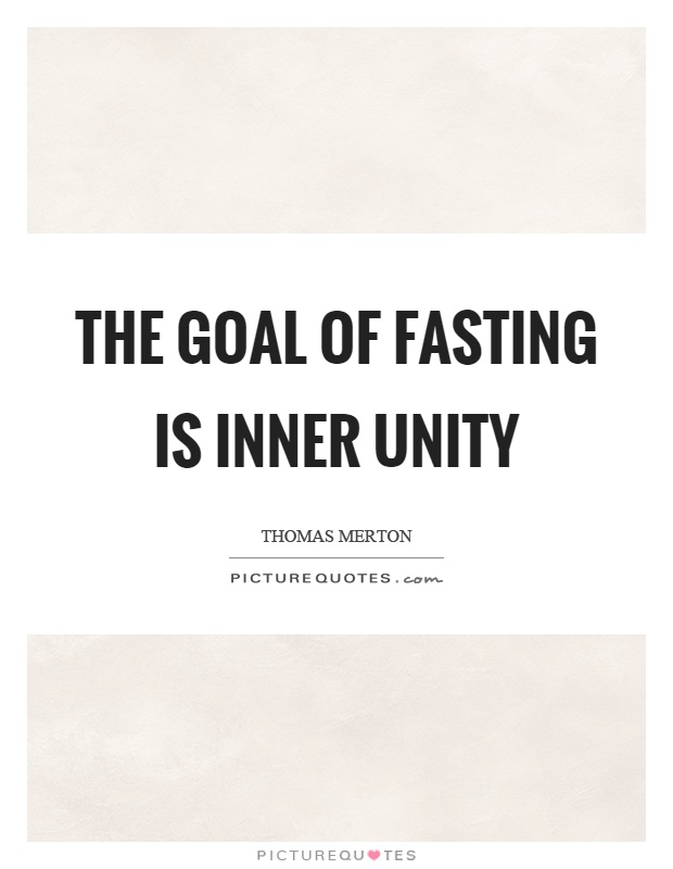 The goal of fasting is inner unity Picture Quote #1