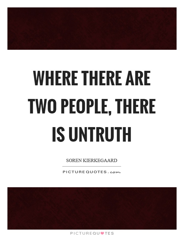 Where there are two people, there is untruth Picture Quote #1