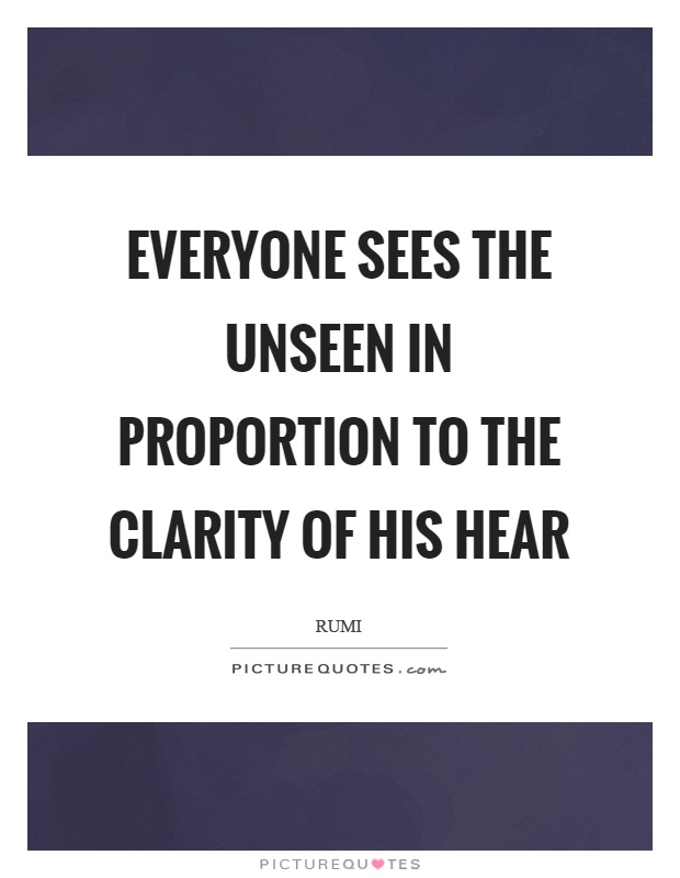 Everyone sees the unseen in proportion to the clarity of his hear Picture Quote #1